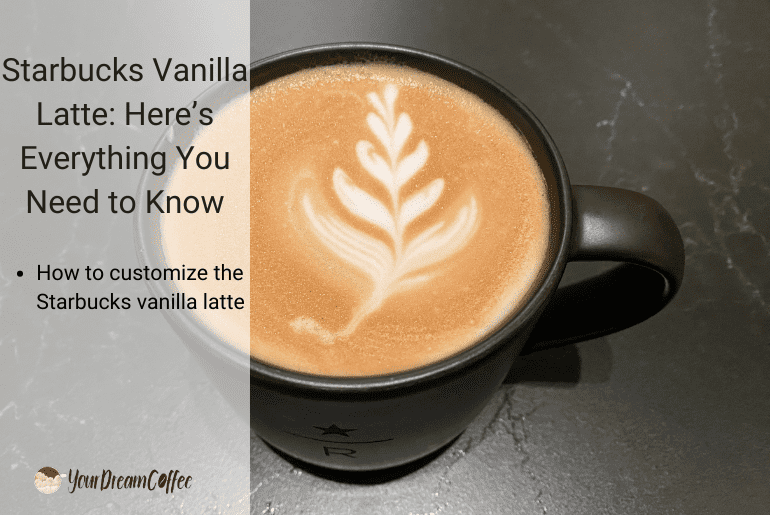 Starbucks Vanilla Latte: Here’s Everything You Need to Know